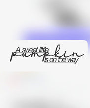 Load image into Gallery viewer, A Sweet Little Pumpkin is on the Way Sign