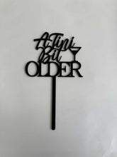 Load image into Gallery viewer, A &#39;tini bit Older Cake Topper