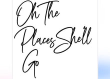 Load image into Gallery viewer, Oh The Places She&#39;ll Go
